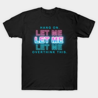 hang on let me overthink this T-Shirt